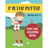 P is for Putter: Golf ABC Coloring Book for Kids Ages 1-5