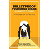 Bulletproof Your Child Online