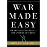 War Made Easy: How Presidents and Pundits Keep Spinning Us to Death