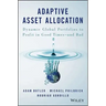 Adaptive Asset Allocation: Dynamic Global Portfolios to Profit in Good Times - And Bad