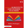 A Guide for Substitute and Interim Teachers: Practical Tools for Success