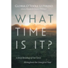 What Time Is It?: A Deep Reading of Our Lives Throughout the Liturgical Year