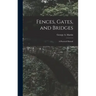Fences, Gates, and Bridges; a Practical Manual