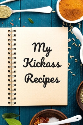 My Kickass Recipes: An easy way to create your very own kickass recipe cookbook with your favorite or created recipes an 6"x9" 125 writabl - Paperback by Books by splitShops