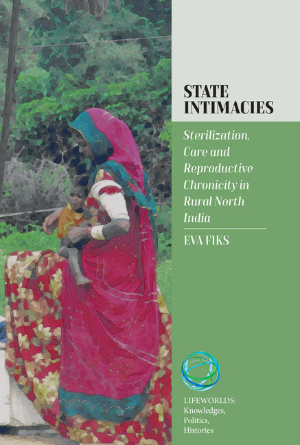 State Intimacies: Sterilization, Care and Reproductive Chronicity in Rural North India - Hardcover by Books by splitShops