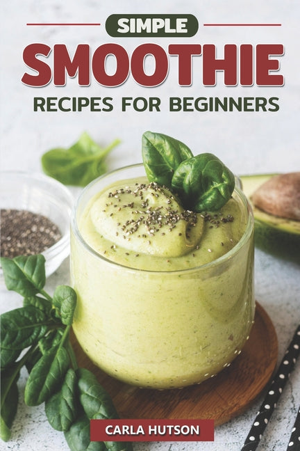 Simple Smoothie Recipes For Beginners: Delicious Healthy Smoothie Recipe Book Easy Mix-And-Match - Paperback by Books by splitShops