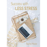 Success with Less Stress