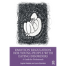 Emotion Regulation for Young People with Eating Disorders: A Guide for Professionals