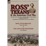 Ross' Texans & the American Civil War: Accounts of the Confederate Soldiers Commanded by General Lawrence Sullivan Ross-Ross' Texas Brigade by Victor