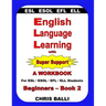 English Language Learning with Super Support: Beginners - Book 2: A WORKBOOK For ESL / ESOL / EFL / ELL Students