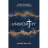 Unworthy: Finding True Worth in the One Who Redeems