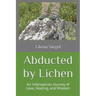 Abducted by Lichen: An Interspecies Journey of Love, Healing, and Wisdom