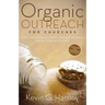 Organic Outreach for Churches: Infusing Evangelistic Passion in Your Local Congregation