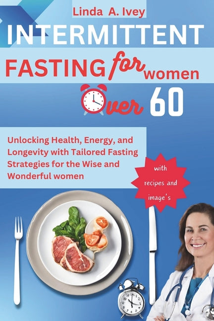 INTERMITTENT FASTING for Women Over 60: Unlocking Health, Energy, and Longevity with Tailored Fasting Strategies for the Wise and Wonderful women - Paperback by Books by splitShops