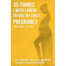 35 Things I Wish I Knew Before my First Pregnancy