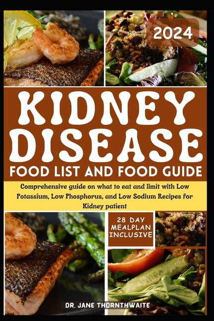 Kidney Disease Food List and Food Guide 2024: Comprehensive guide on what to eat and limit with Low Potassium, Low Phosphorus, and Low Sodium Recipes - Paperback by Books by splitShops