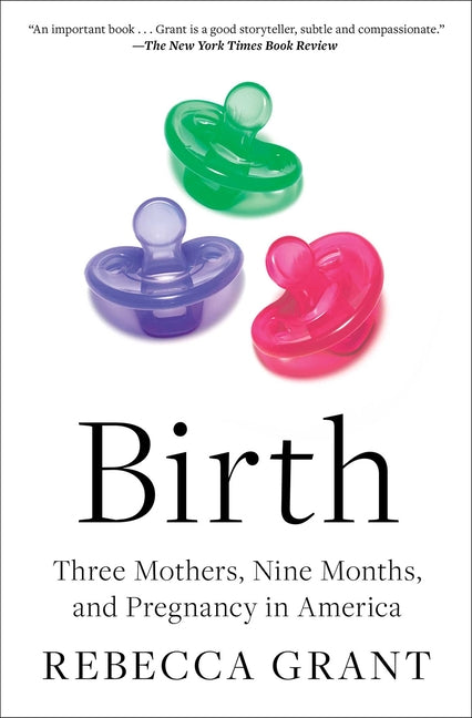 Birth: Three Mothers, Nine Months, and Pregnancy in America - Paperback by Books by splitShops