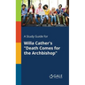 A Study Guide for Willa Cather's "Death Comes for the Archbishop"