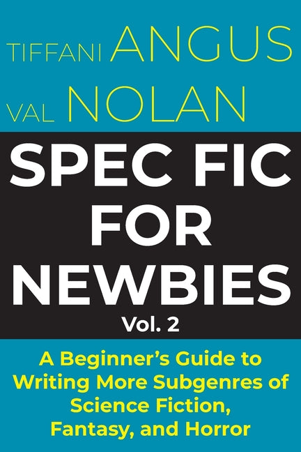 Spec Fic for Newbies Vol 2: A Beginner's Guide to Writing More Subgenres of Science Fiction, Fantasy, and Horror - Paperback by Books by splitShops