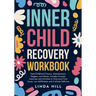 Inner Child Recovery Workbook: Heal Childhood Trauma, Abandonment, Neglect, and Abuse. Includes Prompts, Exercises and Activities to Overcome Trust Is