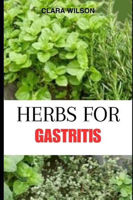 Herbs for Gastritis: Natural Remedies and Healing Recipes for Soothing Gastric Health - Paperback by Books by splitShops