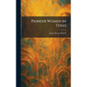 Pioneer Women in Texas