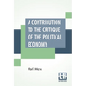 A Contribution To The Critique Of The Political Economy: Translated From The Second German Edition By N. I. Stone With An Appendix