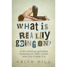 What Is Really Going On?: 21 Key Spiritual Questions Answered By Spirit Guides Who Tell It How It Is