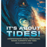 It's About Tides! Understanding Ocean Circulation, Waves, Currents and Tides Grade 6-8 Earth Science