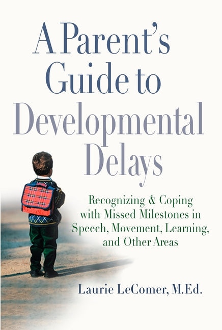 A Parent's Guide to Developmental Delays: Recognizing and Coping with Missed Milestones in Speech, Movement, Learning, and Other Areas - Paperback by Books by splitShops