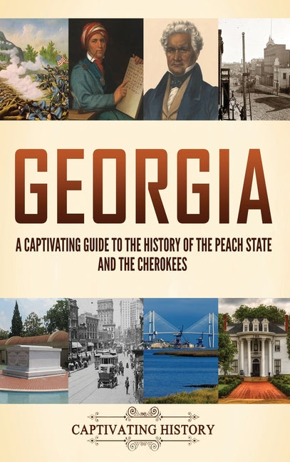 Georgia: A Captivating Guide to the History of the Peach State and the Cherokees - Hardcover by Books by splitShops