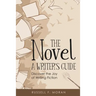 The Novel - A Writer's Guide: Discover the Joy of Writing Fiction