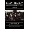 Emancipation: The Making of the Black Lawyer, 1844-1944