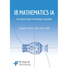 IB Mathematics Ia: The Complete Guide to the Internal Assesment