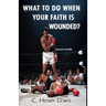 What to do when your faith is wounded?
