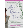 Where Rivers Flow: Finding your way out of the desert with joy and gladness
