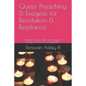 Queer Preaching & Exegesis for Revolution & Resistance: Collected Sermons, Bible Commentaries, & Liturgies of Donovan Ackley III, Ph.D.