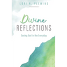 Divine Reflections: Seeing God in the Everyday