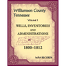 Williamson County, Tennessee Volume 1. Wills, Inventories and Administrations, 1800-1812