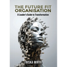 The Future Fit Organisation: A Leader's Guide to Transformation