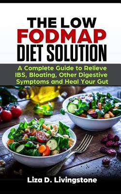 The Low Fodmap Diet Solution: A Complete Guide to Relieve Ibs, Bloating, Other Digestive Symptoms and Heal Your Gut - Paperback by Books by splitShops