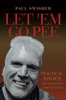 Let 'Em Go Pee: Practical Advice for Those who Dare to Teach - Paperback by Books by splitShops