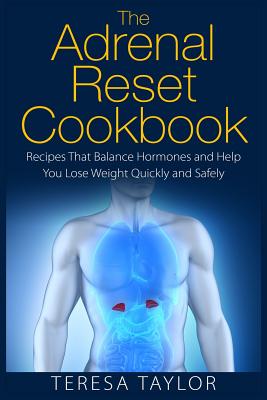 The Adrenal Reset Cookbook: Recipes That Balance Hormones and Help You Lose Weight Quickly and Safely - Paperback by Books by splitShops