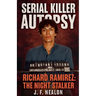 Serial Killer Autopsy: Richard Ramirez