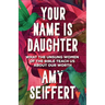 Your Name Is Daughter: What the Unsung Women of the Bible Teach Us about Our Worth