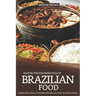 Master the Fundamentals of Brazilian Food: Explore More Than 25 Brazilian Recipes and Treat Yourself to Them