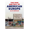The Rise and Fall of American Europe