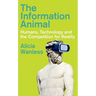 The Information Animal: Humans, Technology and the Competition for Reality