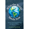 What the World Needs Now: Virtue and Character in an Age of Chaos