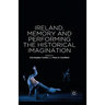 Ireland, Memory and Performing the Historical Imagination